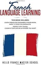 French Language Learning: This Book includes: Learn French for Beginners,Phrase Book,Short Stories for Beginners. Perfect for Travel! Learn in your car or anywhere you want!