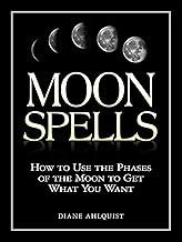 Moon Spells: How to Use the Phases of the Moon to Get What You Want (Moon Magic) 