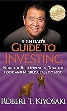 Rich Dad’s Guide to Investing: What the Rich Invest In, That the Poor and Middle-Class Do Not