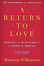 A Return to Love: Reflections on the Principles of “A Course in Miracles”―A Spiritual Guide to Inner Peace and Fulfillment (The Marianne Williamson Series)